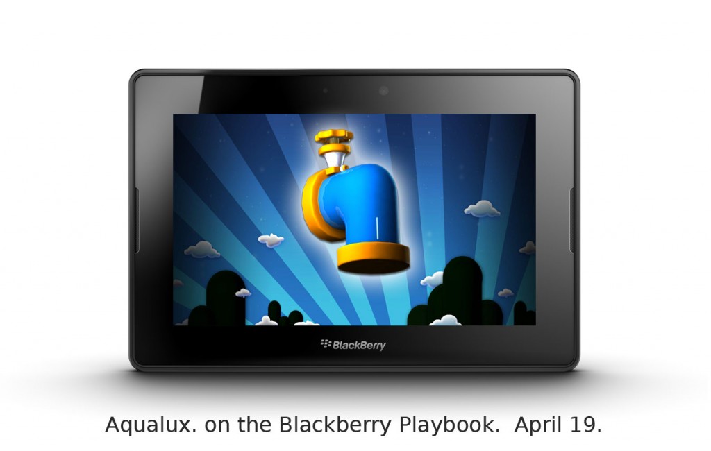 Aqualux. On the Blackberry Playbook.  April 19th.