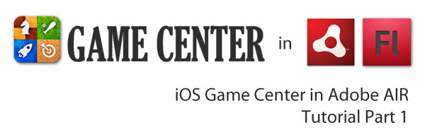 iOS Game Center in Adobe AIR Tutorial: Part 1 iOS Game Center in Adobe AIR Tutorial: Part 1